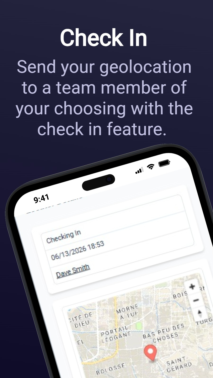 Check In - Send your geolocation to a team member of your choosing with the check in feature.