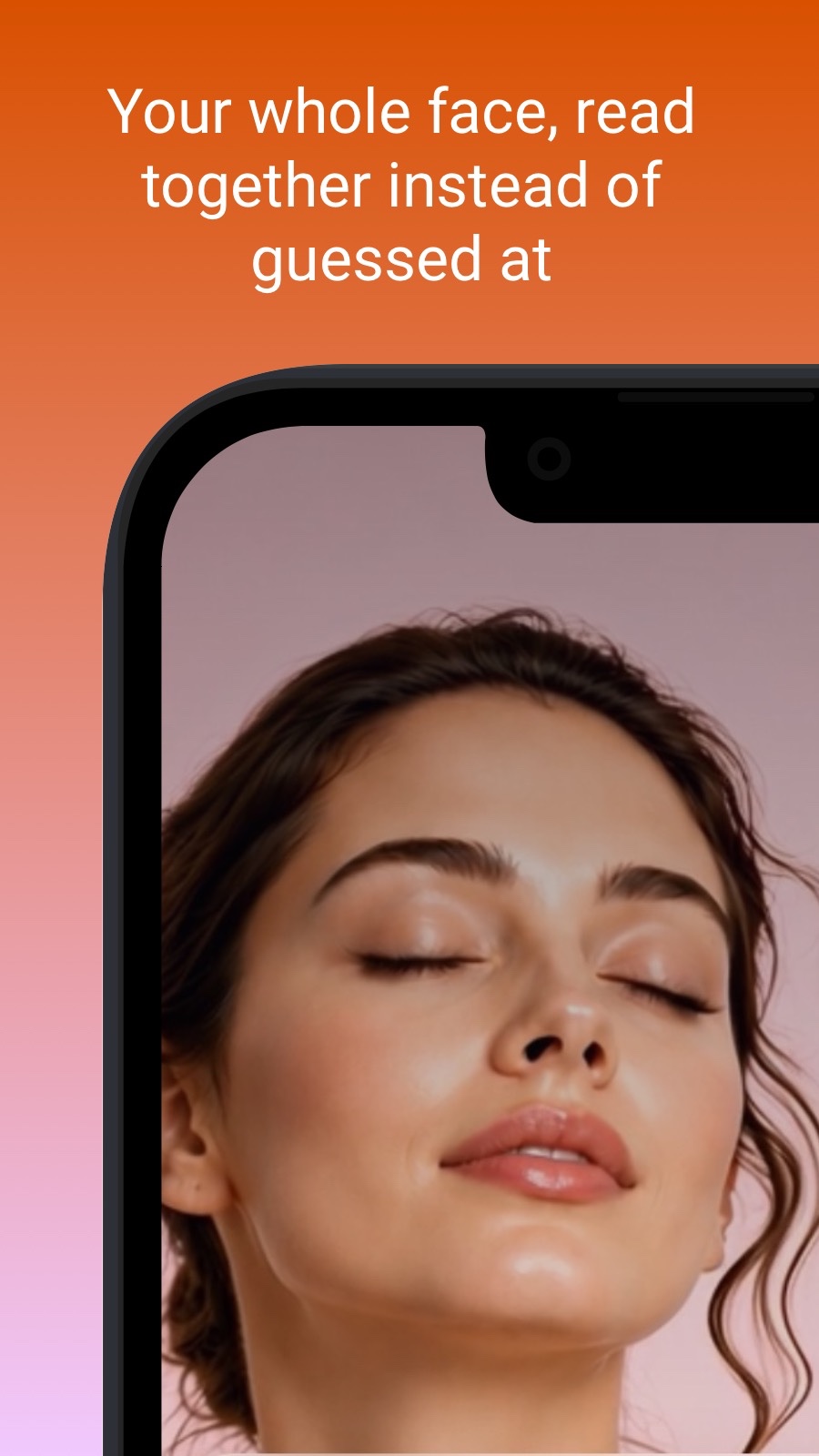 Your whole face, read together instead of guessed at