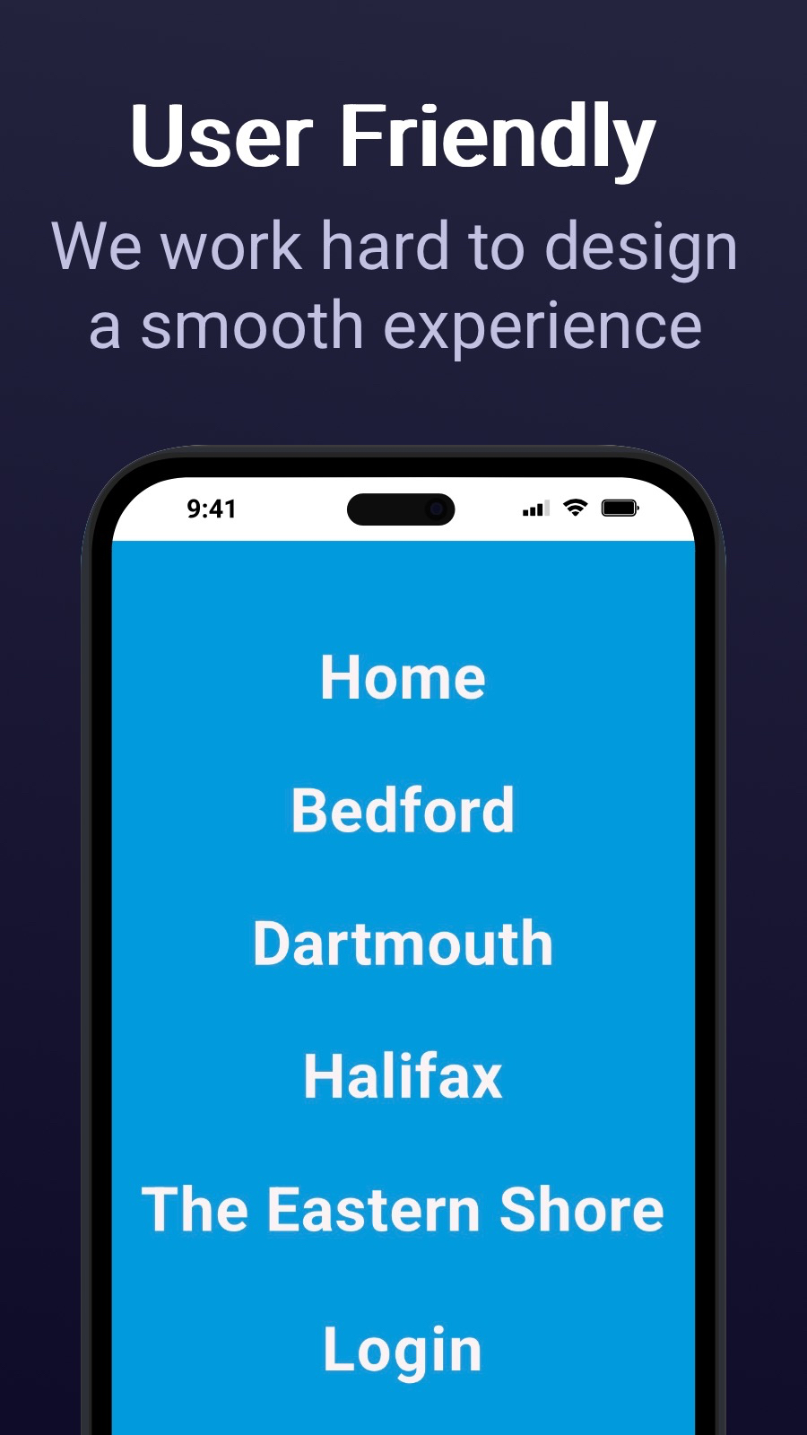 User Friendly - We work hard to design a smooth experience
