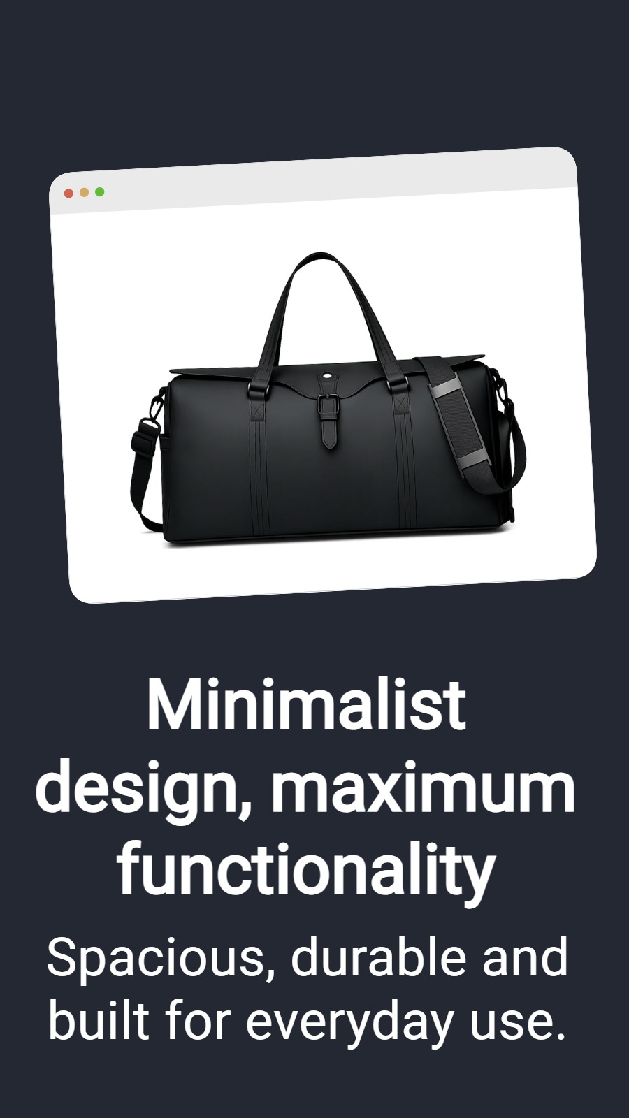 Minimalist design, maximum functionality - Spacious, durable and built for everyday use.
