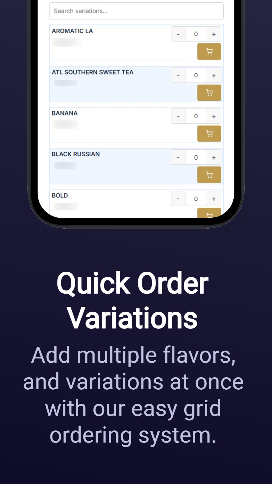 Quick Order Variations - Add multiple flavors, and variations at once with our easy grid ordering system.